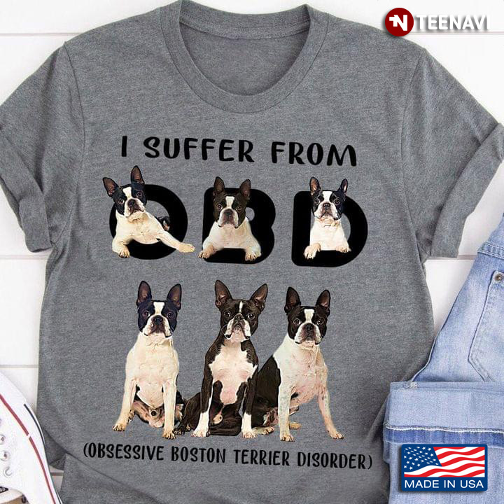I Suffer From OBD Obsessive Boston Terrier Disorder for Dog Lover