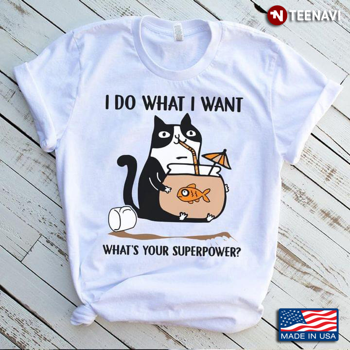 Funny Cat What I Want What's Your Superpower for Cat Lover