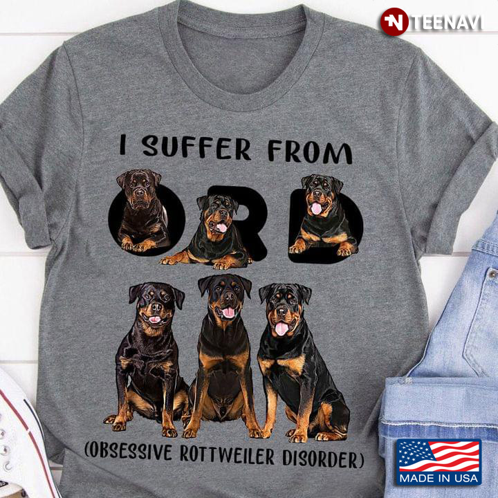 I Suffer From ORD Obsessive Rottweiler Disorder for Dog Lover