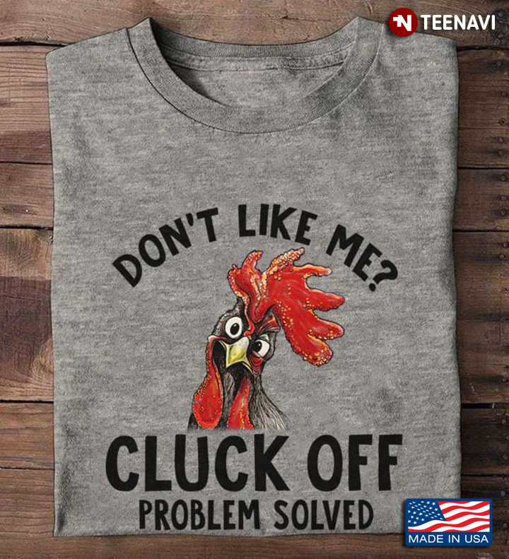 Funny Rooster Don't Like Me Cluck Off Problem Solved for Animal Lover