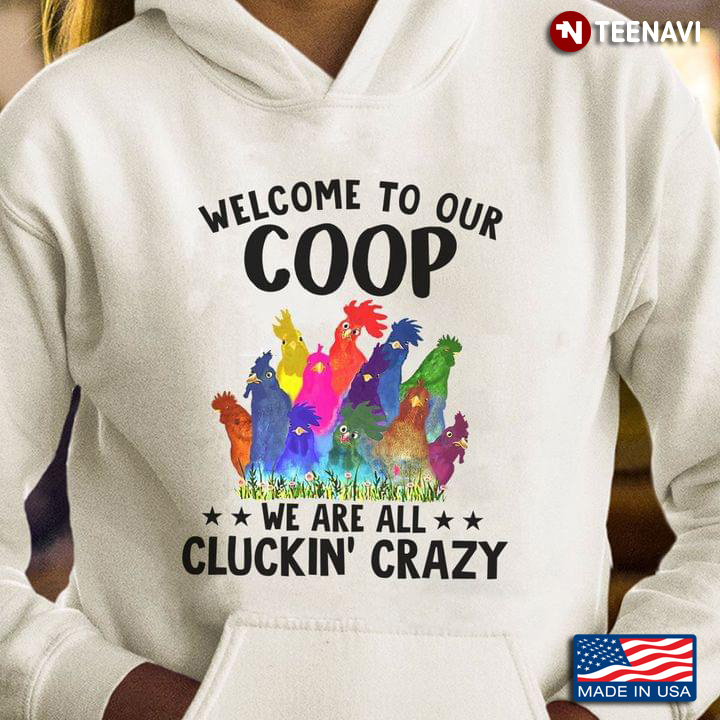 Welcome To Our Coop We Are All Cluckin' Crazy for Chicken Lover