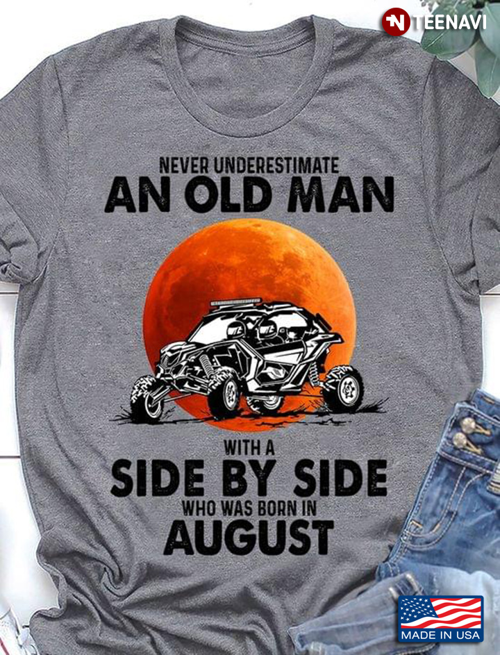 Never Underestimate An Old Man With A Side By Side Who Was Born In August