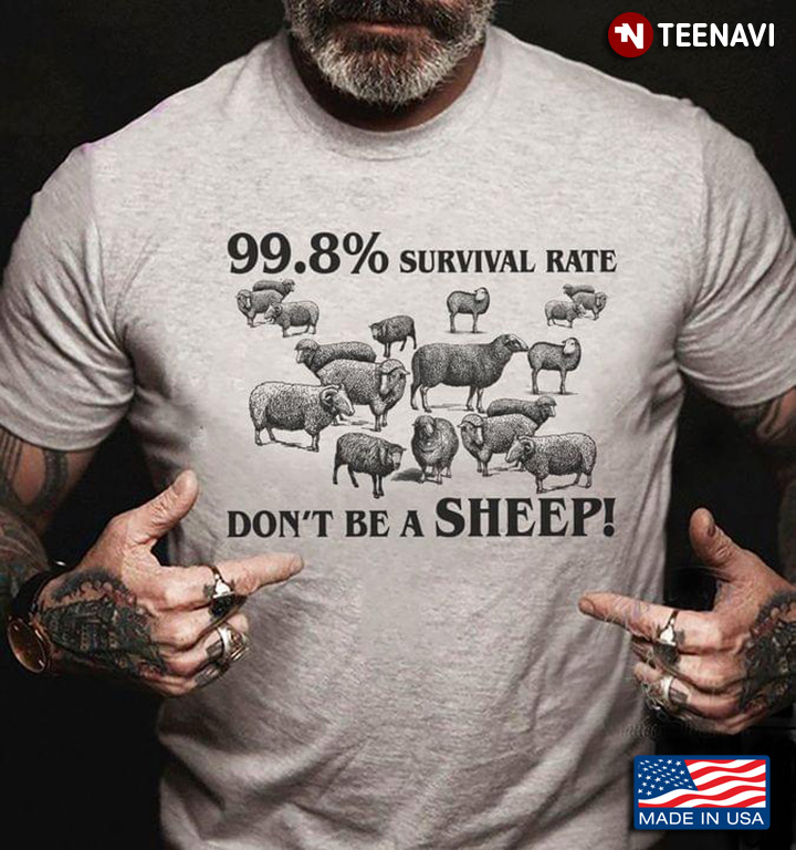 99.8 % Survival Rate Don't Be A Sheep