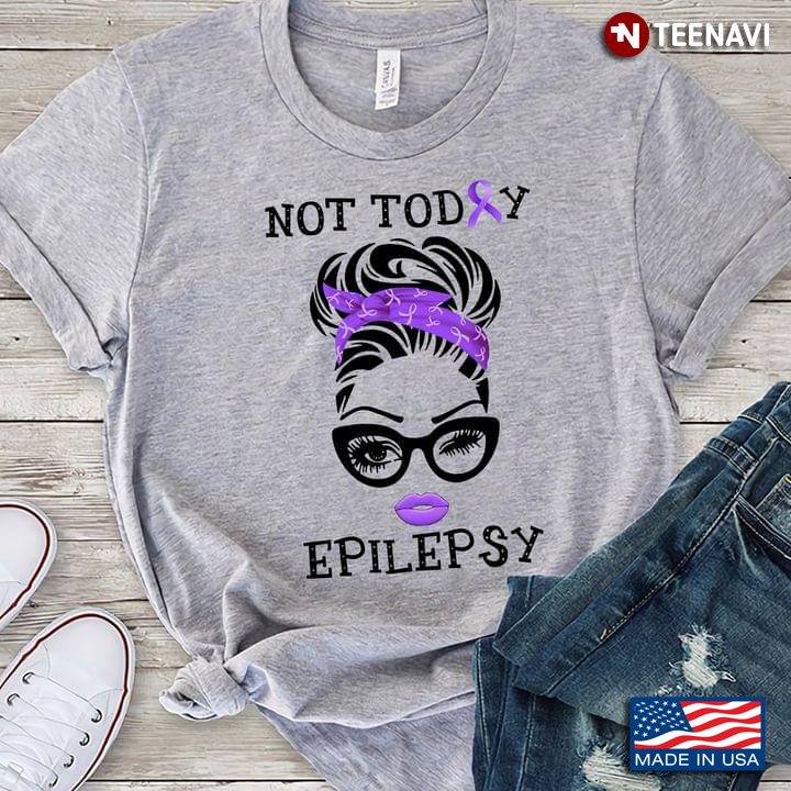 Not Today Epilepsy Messy Bun Girl With Headband And Glasses Epilepsy Awareness