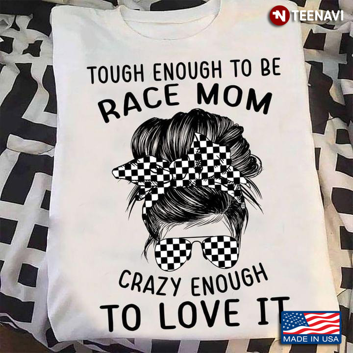 Touch Enough To Be Race Mom Crazy Enough To Love It Messy Bun Girl With Headband And Glasses