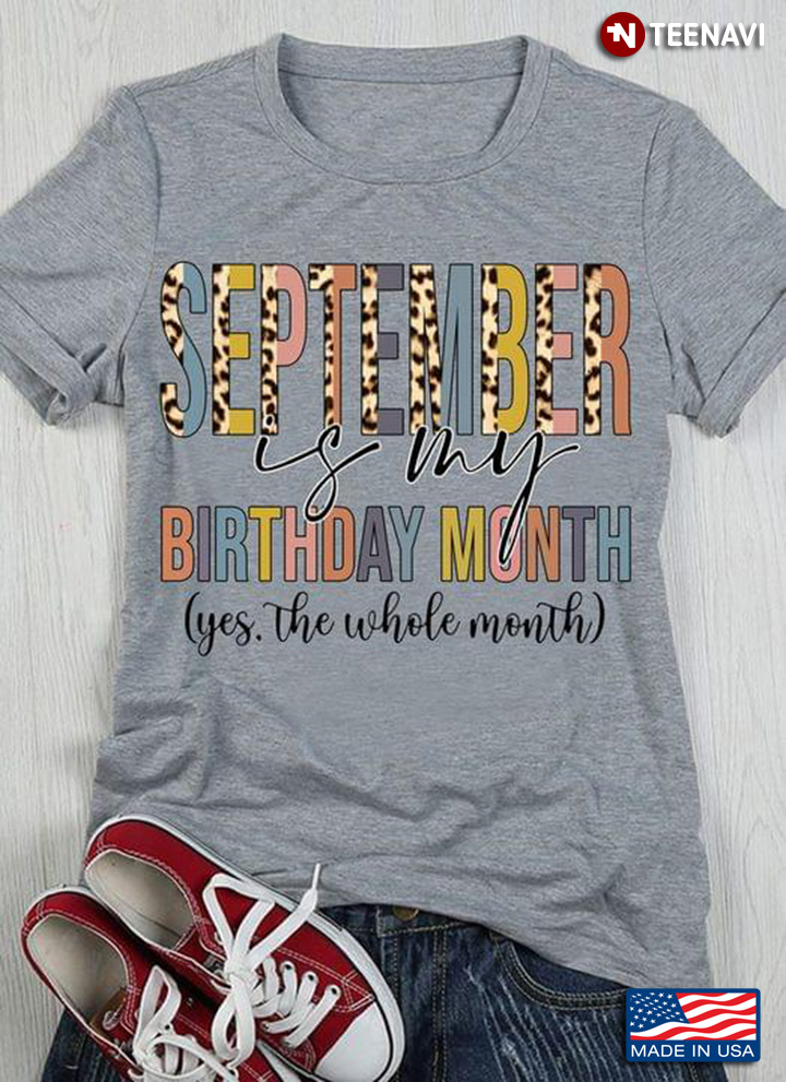September Is My Birthday Month Yes The Whole Month Leopard for Birthday