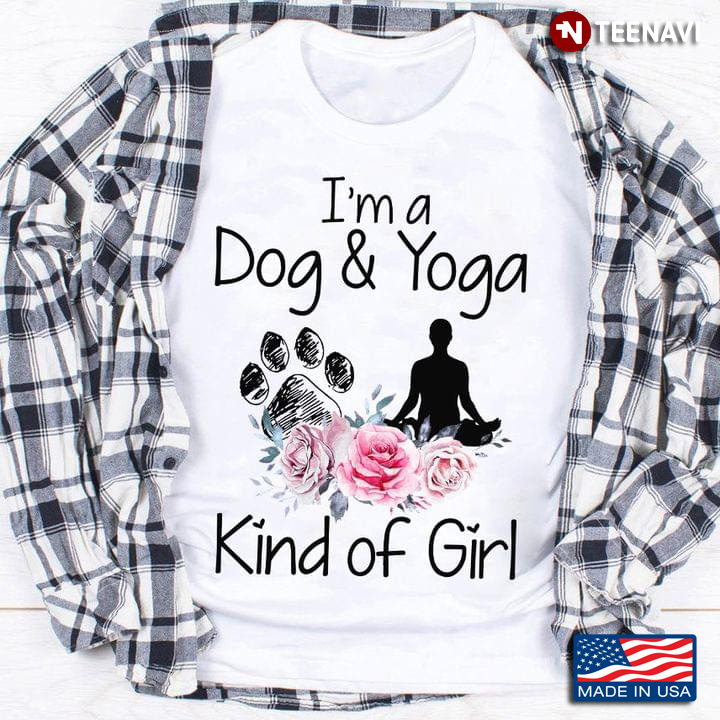 I'm A Dog And Yoga Kind Of Girl for Dog And Yoga Lover