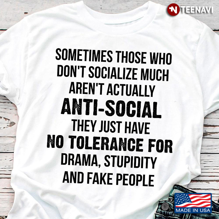 Sometimes Those Who Don't Socialize Much Aren't Actually Anti Social They Just Have No Tolerance