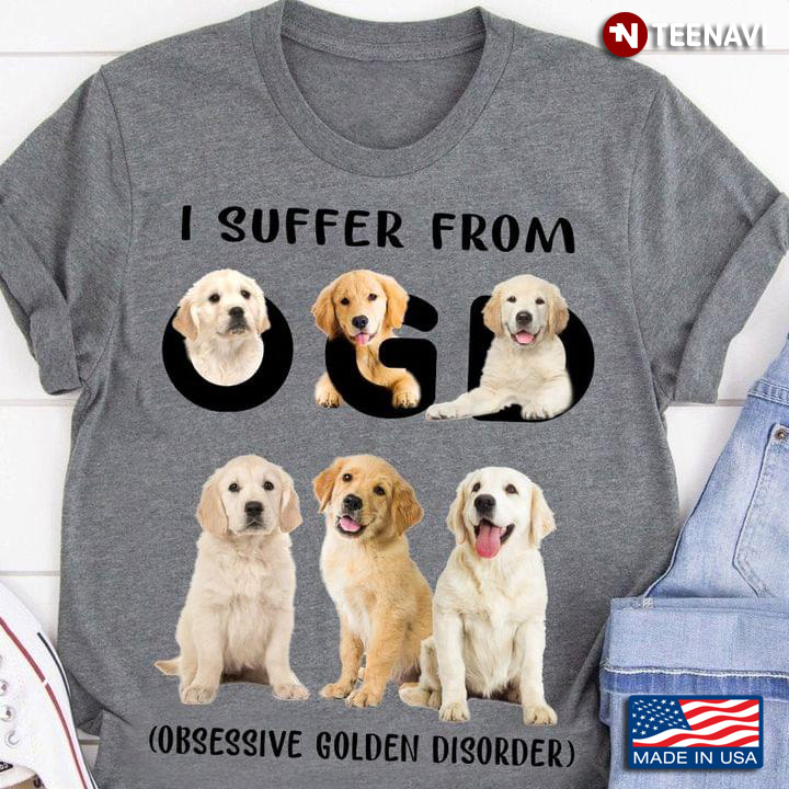 Golden Retriever I Suffer From OGD Obsessive Golden Disorder for Dog Lover