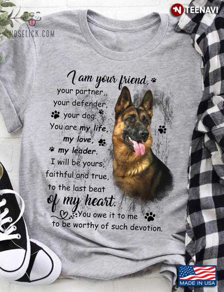 German Shepherd I Am Your Friend Your Partner Your Defender Your Dog You Are My Life  for Dog Lover