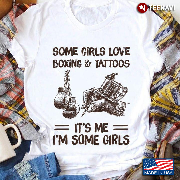 Some Girls Love Boxing And Tattoo It's Me I'm Some Girls