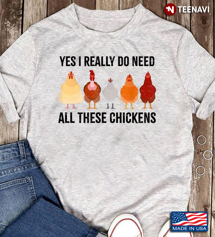 Yes I Really Do Need All These Chickens for Animal Lover