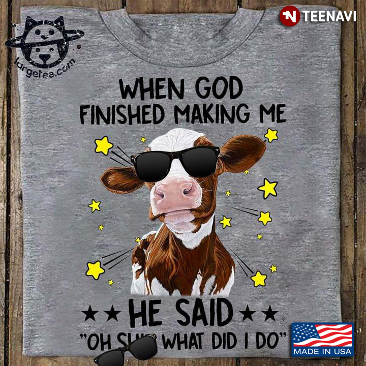 Funny Cow When God Finished Making Me He Said Oh Shit What Did I Do for Animal Lover