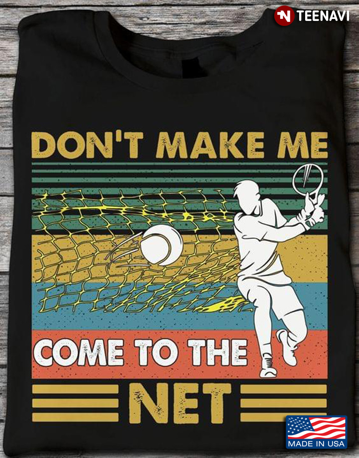 Vintage Tennis Don't Make Me Come To The Net for Tennis Lover
