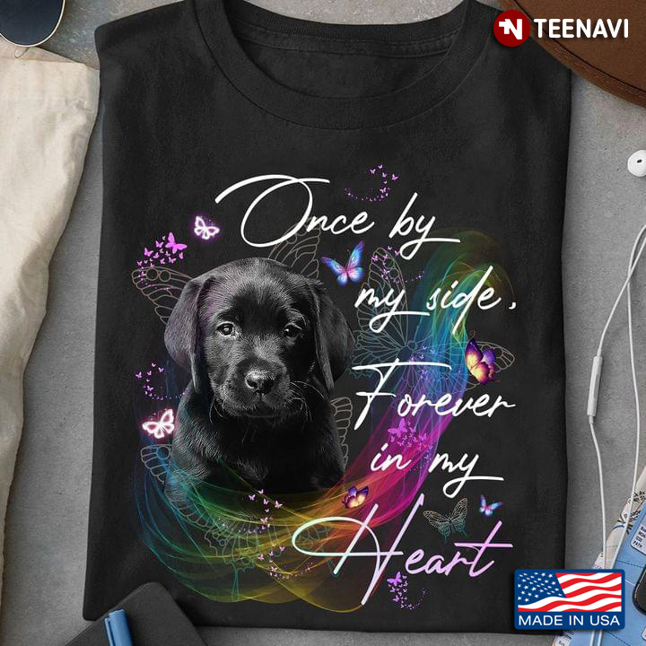 Labrador Retriever Once By My Side Forever In My Heart for Dog Lover