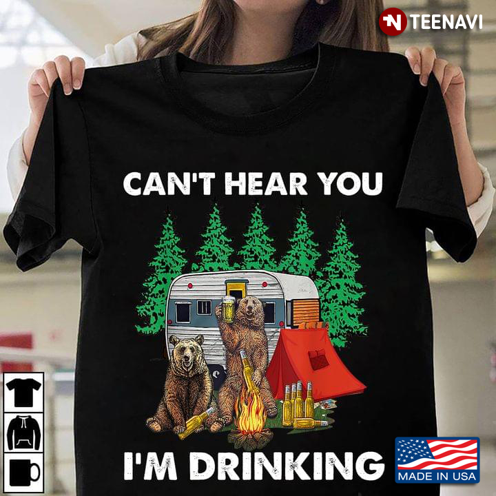 Bear With Beer Camping Can't Hear You I'm Drinking for Camp Lover