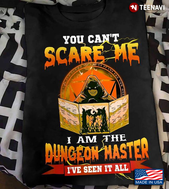You Can't Scare Me I Am The Dungeon Master I've Seen It All for Halloween