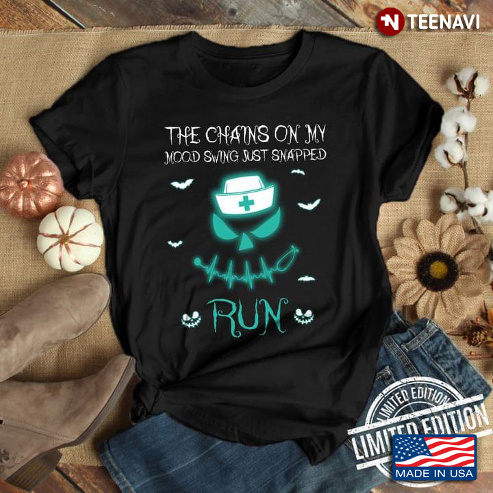The Chains On My Mood Swing Just Snapped Nurse for Halloween T-Shirt