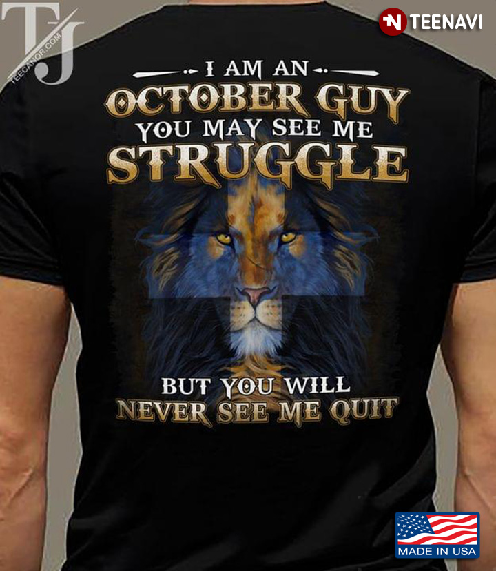 I Am An October Guy You May See Me Struggle But You Will Never See Me Quit