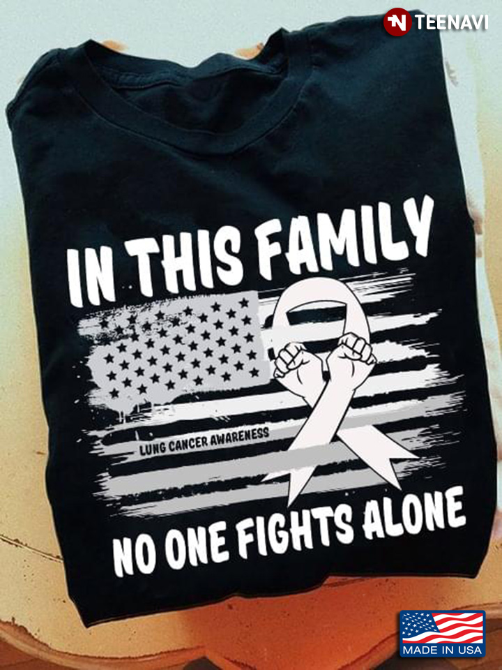 In This Family No One Fights Alone Lung Cancer Awareness American Flag With White Ribbon