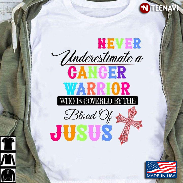 Never Underestimate A Cancer Warrior Who Is Covered By The Blood Of Jesus
