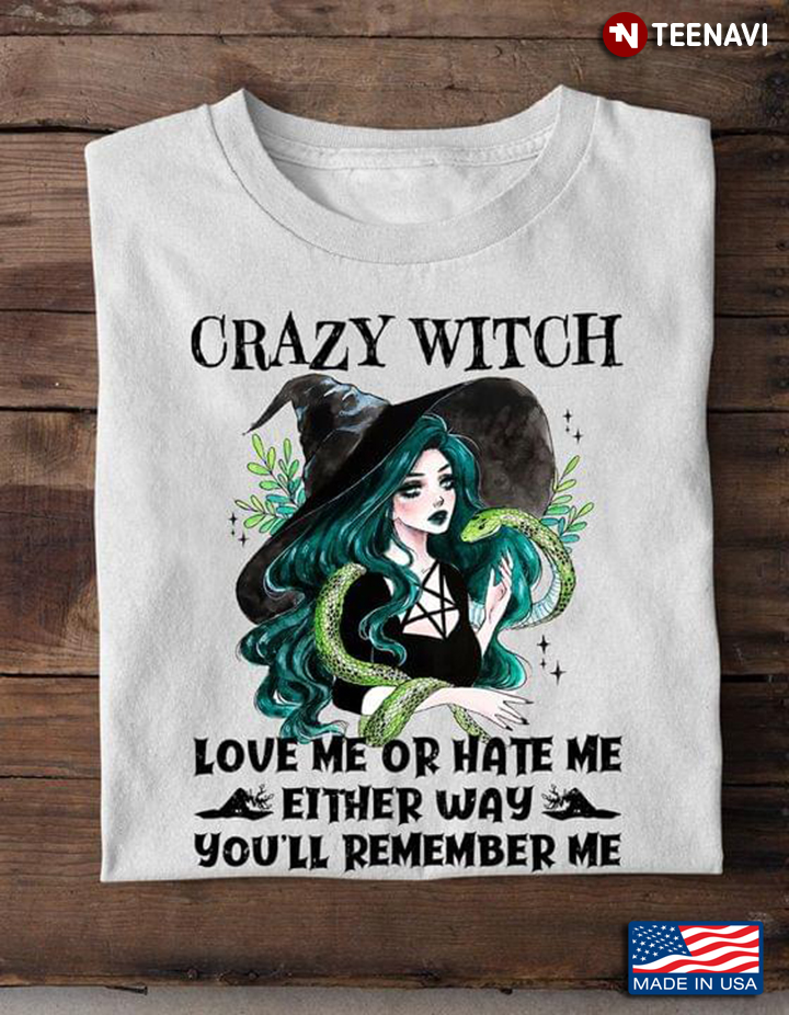Crazy Witch Love Me Or Hate Me Either Way You'll Remember Me for Halloween