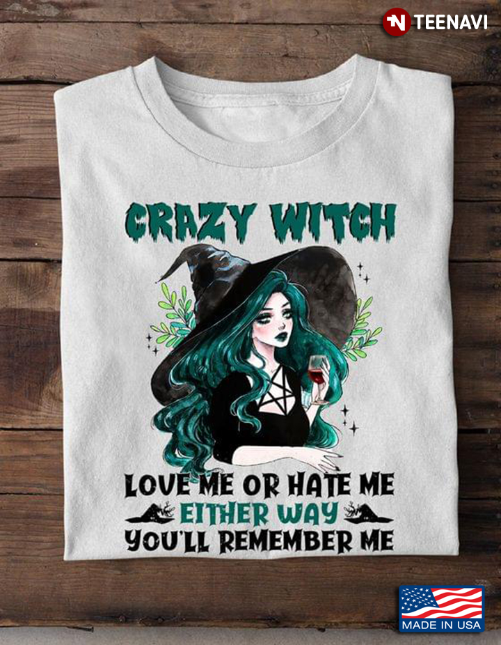 Crazy Witch Love Me Or Hate Me Either Way You’ll Remember Me for Halloween
