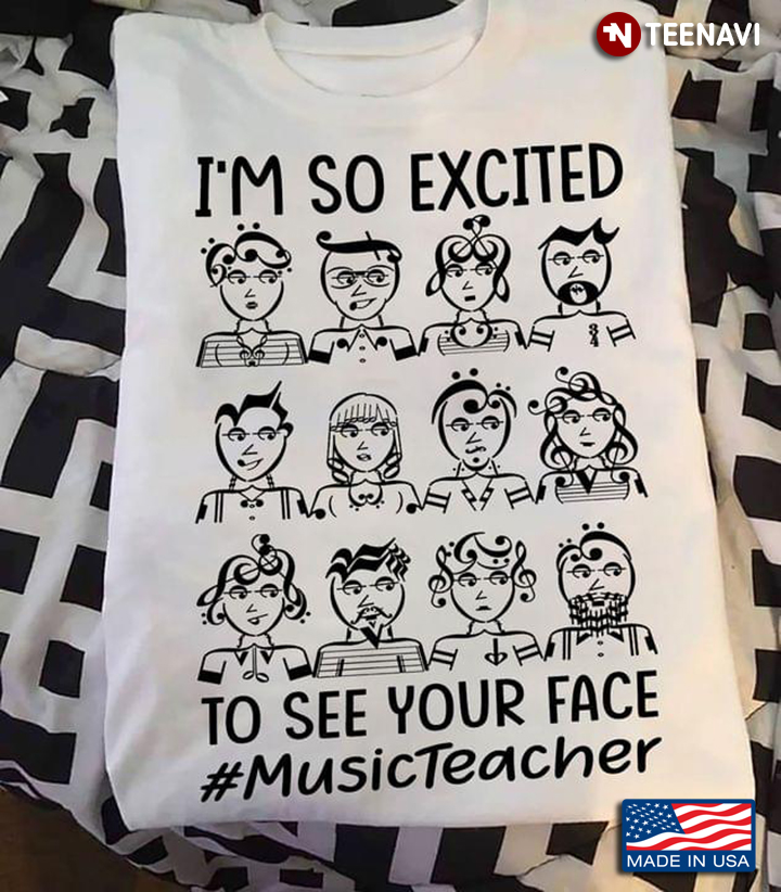 I'm So Excited To See Your Face Music Teacher