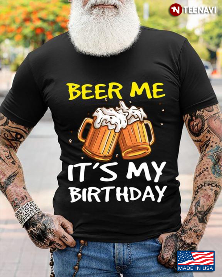Beer Me It's My Birthday Funny Gifts for Birthday