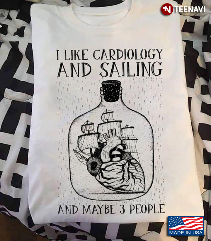 I Like Cardiology And Sailing And Maybe 3 People