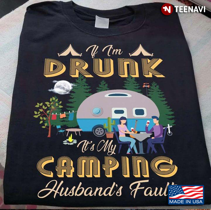 If I'm Drunk It's My Camping Husband's Fault for Camp Lover