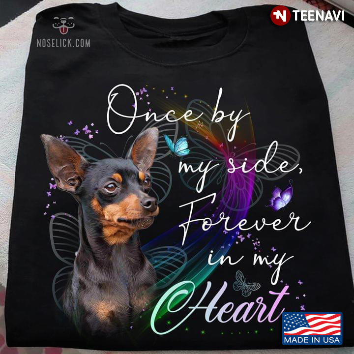 Miniature Pinscher Once By My Side Forever In My Heart for Dog Lover