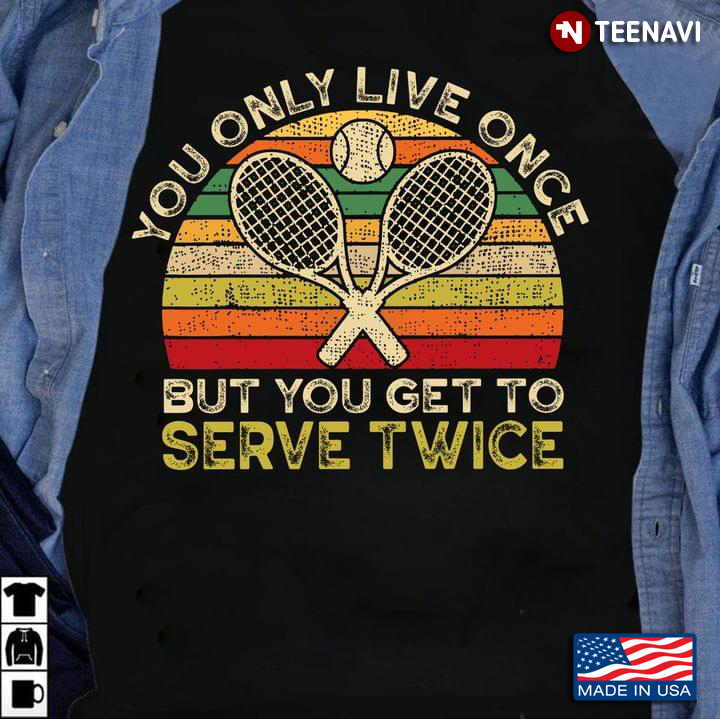 Vintage Tennis You Only Live Once But You Get To Serve Twice for Tennis Lover