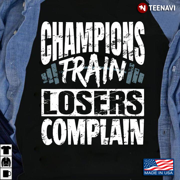 Champions Train Losers Complain Weights Lifting