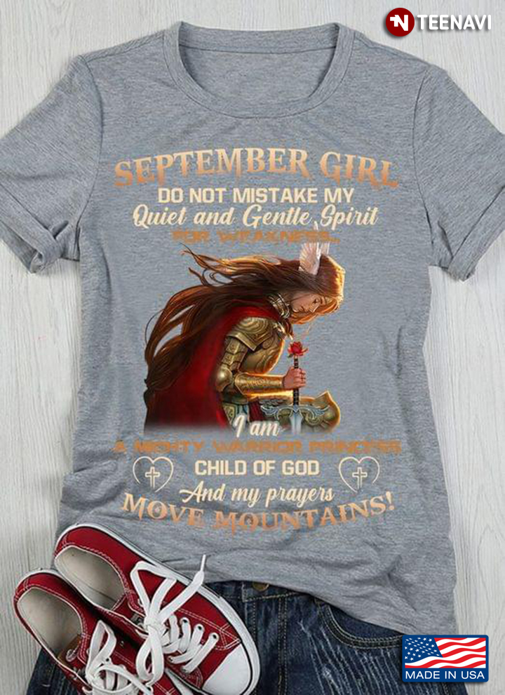 September Girl Do Not Mistake My Quiet And Gentle Spirit Child Of God And My Prayers Move Mountains