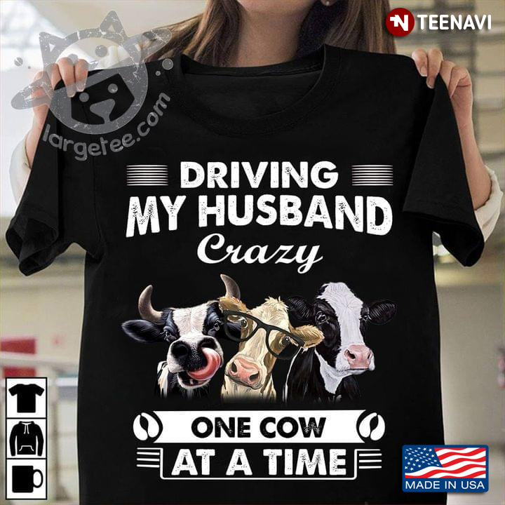 Driving My Husband Crazy One Cow At A Time for Animal Lover