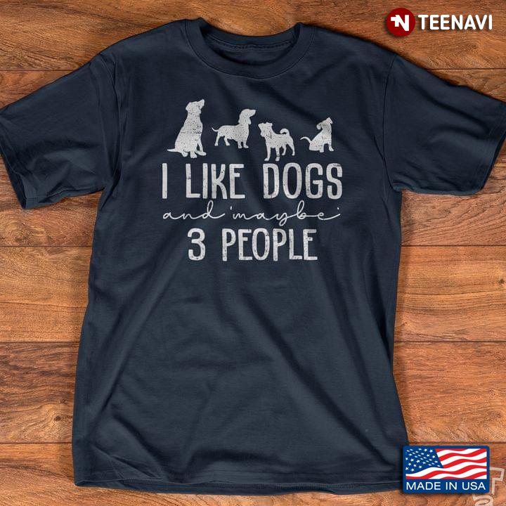 I Like Dogs And Maybe 3 People for Dog Lover