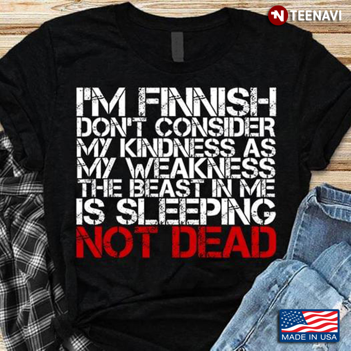 I'm Finnish Don't Consider My Kindness As My Weakness The Beast In Me Is Sleeping Not Dead