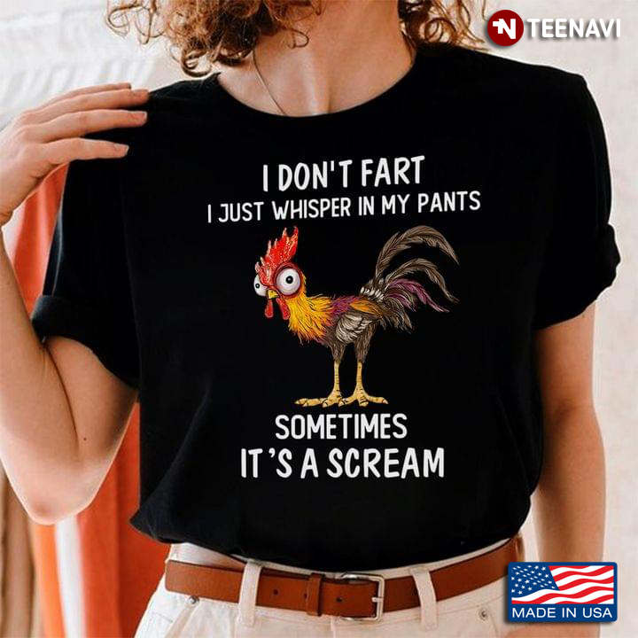 Hei Hei Rooster I Don't Fart I Just Whisper In My Pants Sometimes It's A Scream