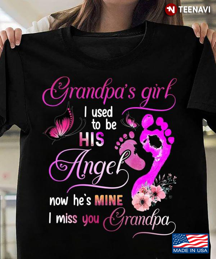 Grandpa's Girl I Used To Be His Angel Now He's Mine I Miss You Grandpa