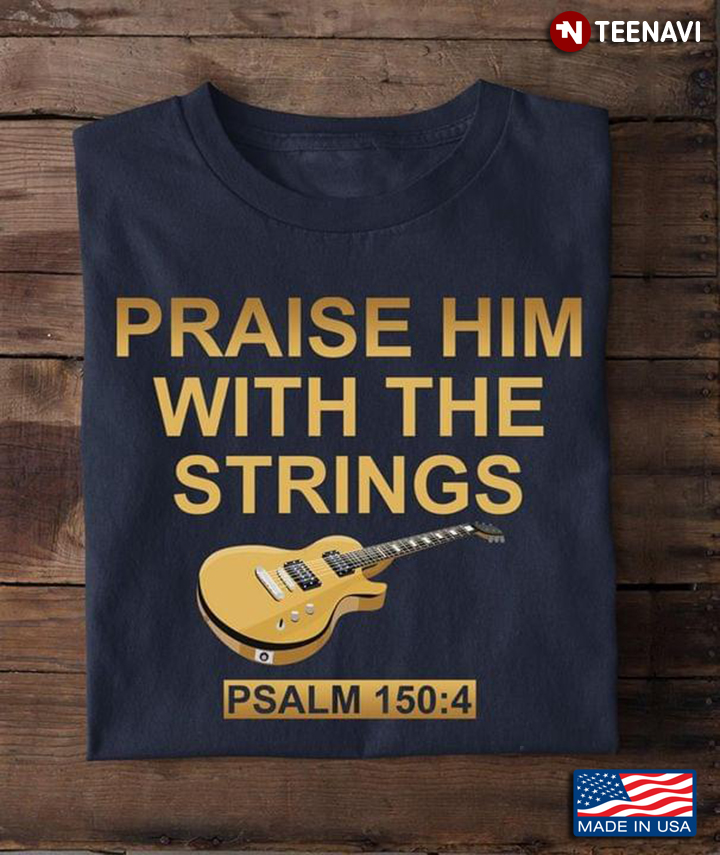 Praise Him With The Strings Psalm 150:4 Christian Bible Verse for Guitar Lover