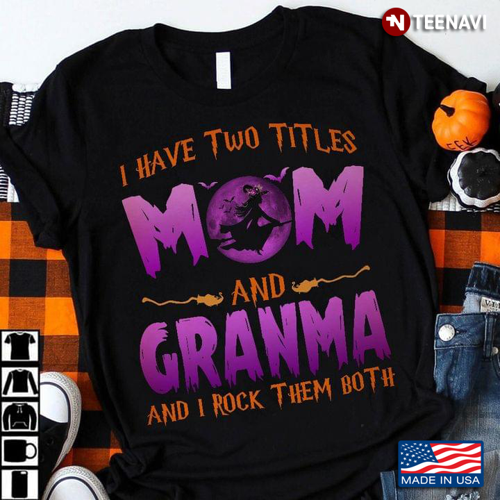 I Have Two Titles Mom And Grandma And I Rock Them Both Witch for Halloween