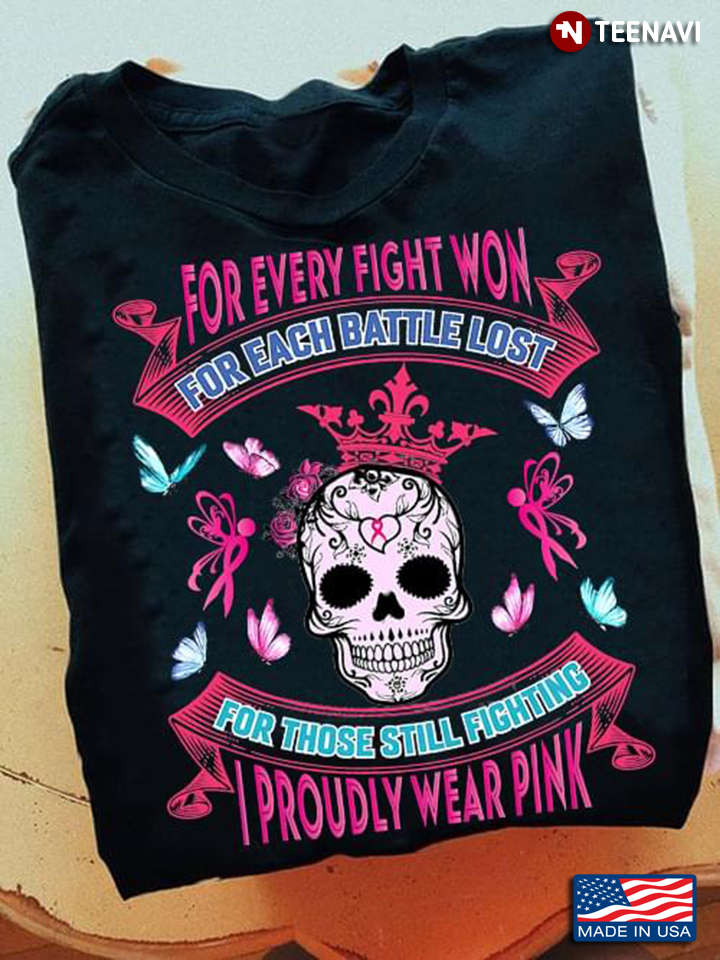 For Every Fight Won For Each Battle Lost For Those Still Fighting I Proudly Wear Pink Breast Cancer