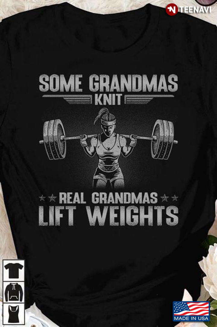 Some Grandmas Knit Real Grandmas Lift Weights