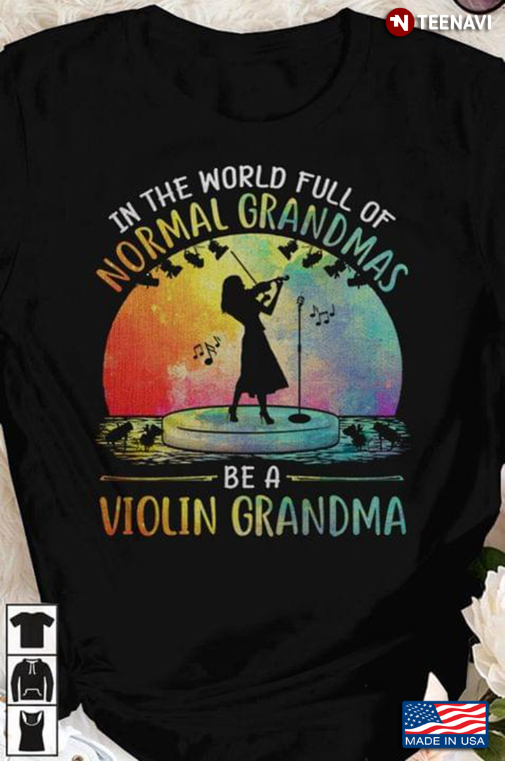In The World Full Of Normal Grandma Be A Violin Grandma