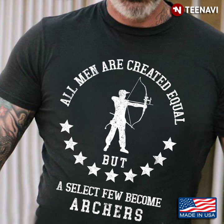All Men Are Created Equal But A Select Few Become Archers