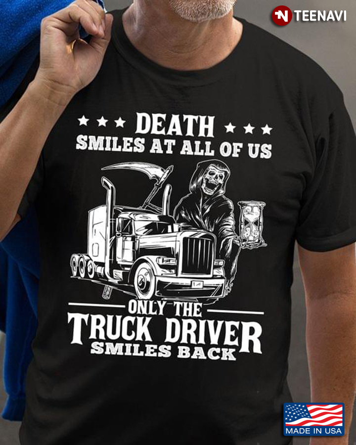 Death Smiles At All Of Us Only The Truck Driver Smiles Back for Trucker