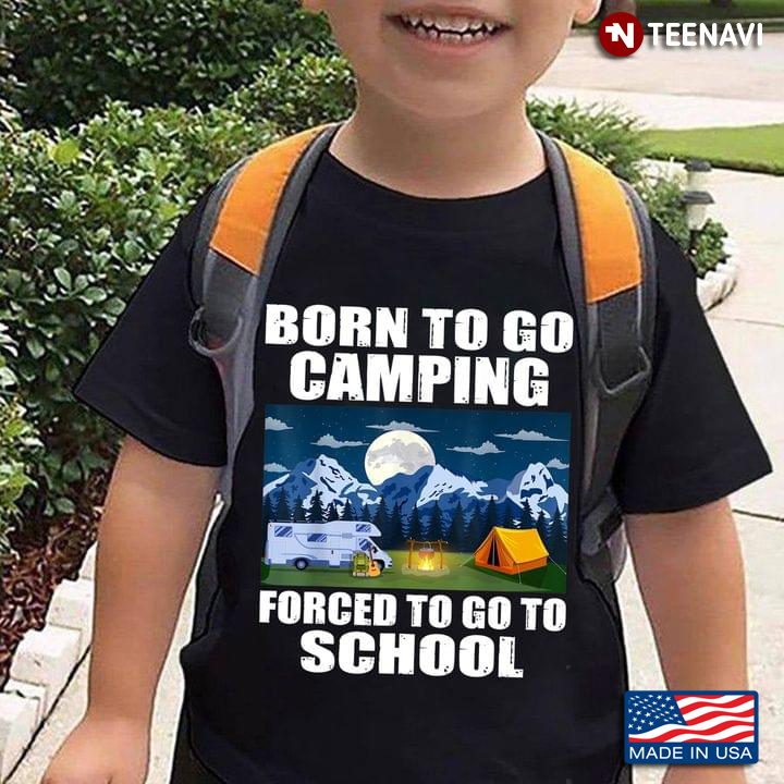Born To Go Camping Forced To Go To School for Camp Lover