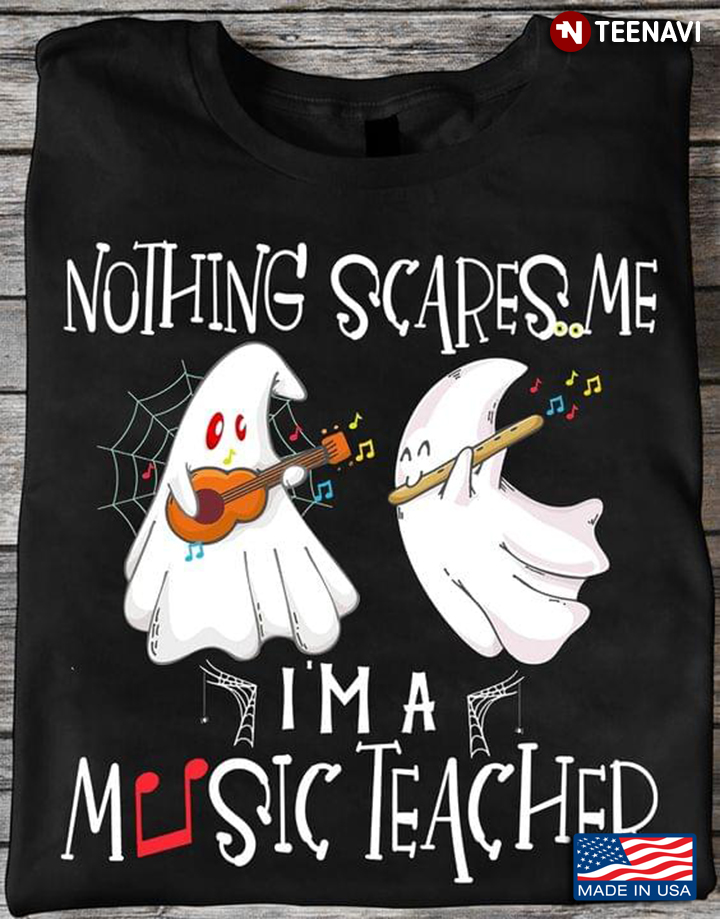 Nothing Scares Me I'm A Music Teacher Funny Boo for Halloween