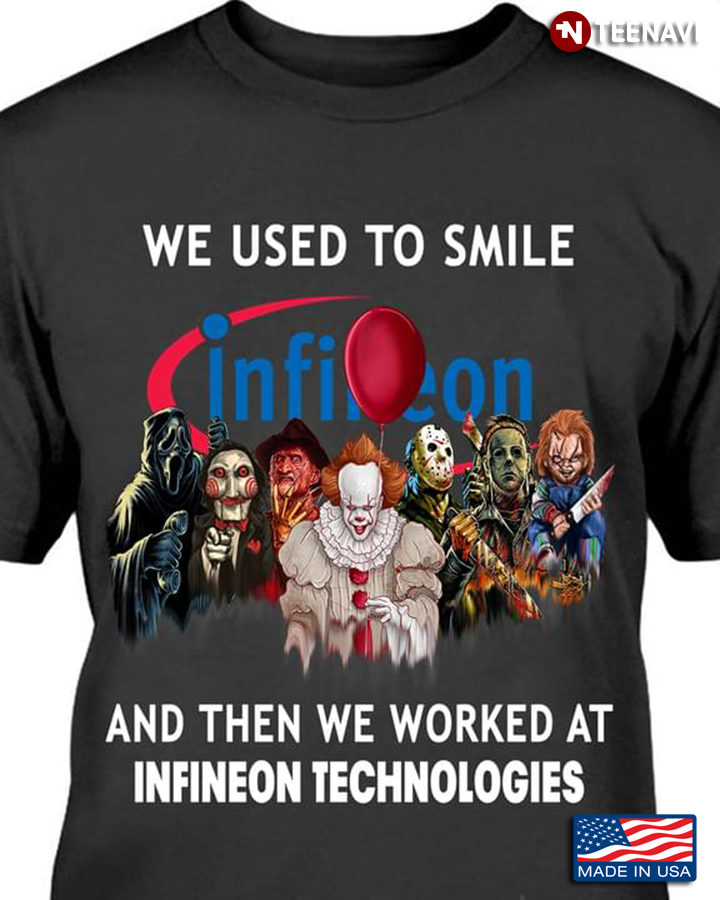 We Used To Smile And Then We Worked At Infineon Technologies Horror Movie Characters for Halloween